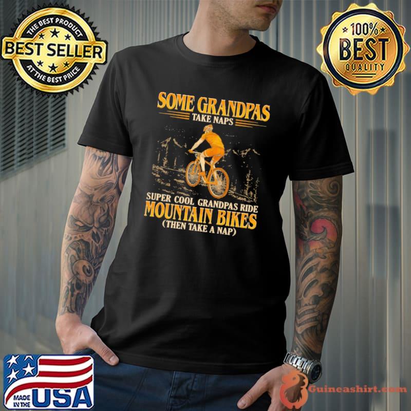 Some grandpas take naps super cool grandpas ride mountain bikes shirt
