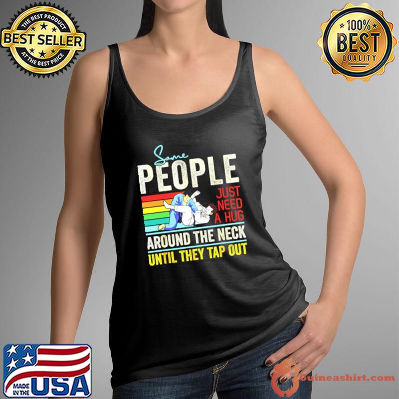 Some People Just Need A Hug Around The Neck Until They Tap Vintage T-Shirt Tank Top