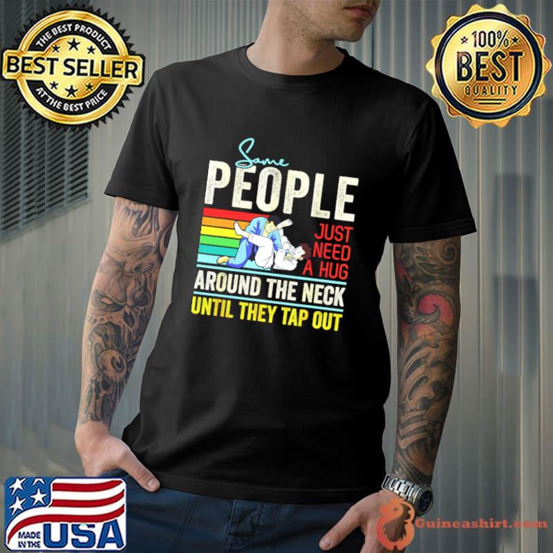 Some People Just Need A Hug Around The Neck Until They Tap Vintage T-Shirt