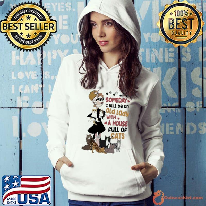 Someday I Will Be An Old Lady With A House Cat s Hoodie