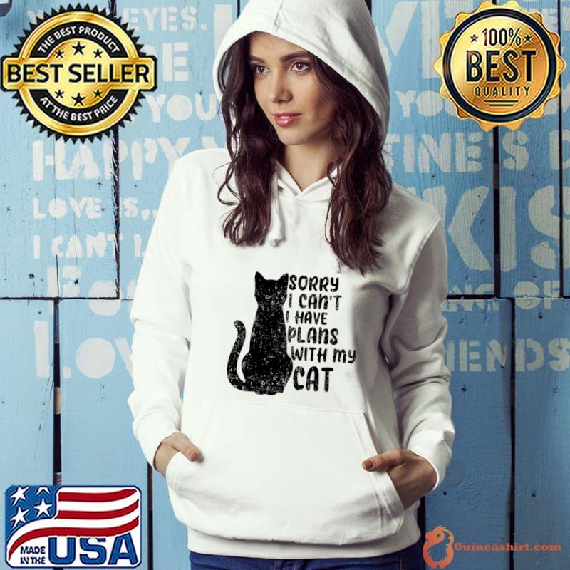 Sorry I Can't I Have Plans With My Cat Sarcastic Cat Saying T-Shirt Hoodie