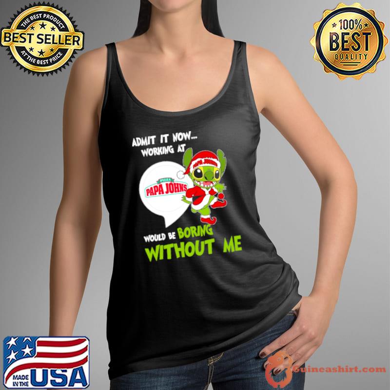 Stitch Admit it now Working at Pizza Papa John’s would be Boring without Me Christmas 2023 Shirt Tank Top