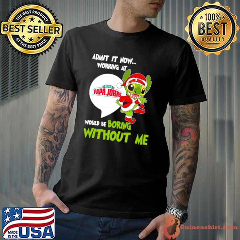 Stitch Admit it now Working at Pizza Papa John’s would be Boring without Me Christmas 2023 Shirt