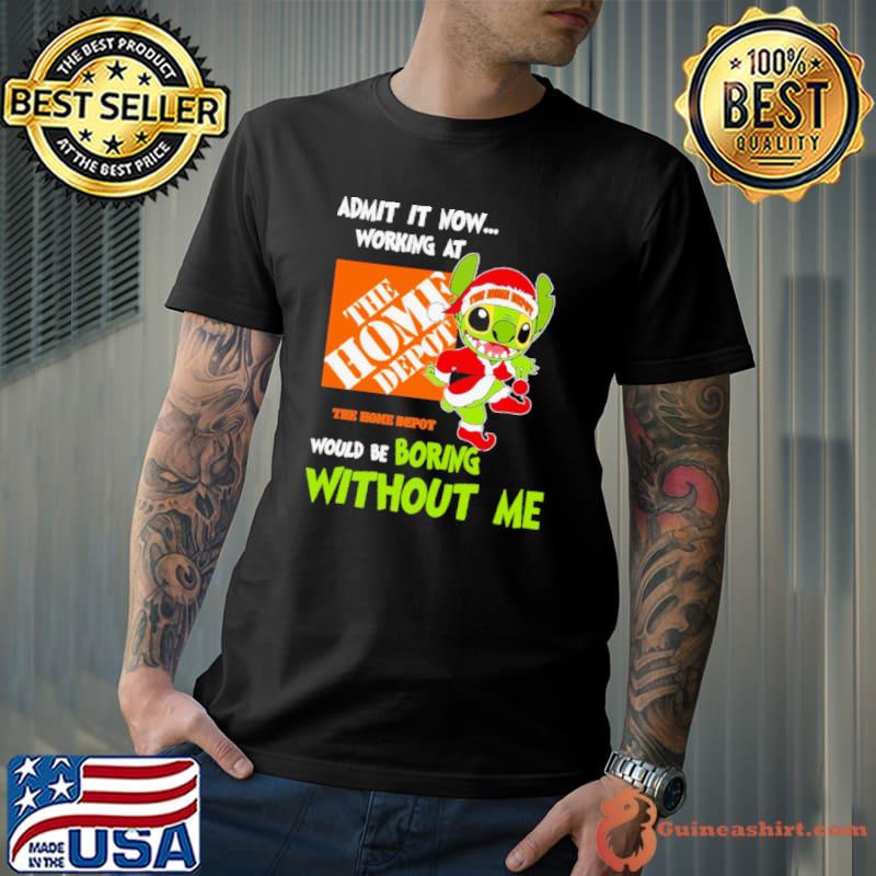 Stitch Admit it now Working at The Home Depot would be Boring without Me Christmas 2023 Shirt