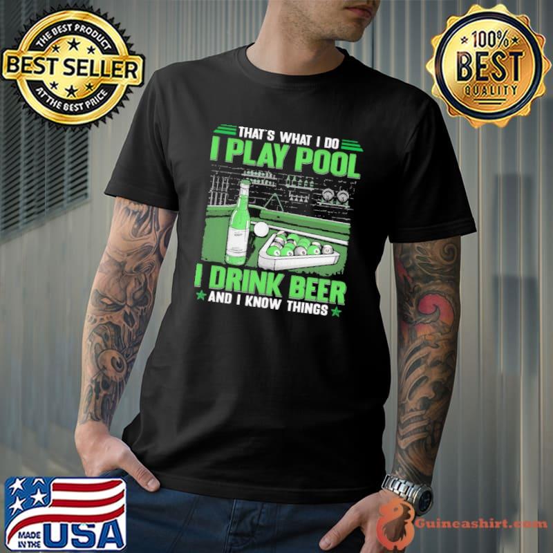 That's what i do play pool drink beer know things shirt
