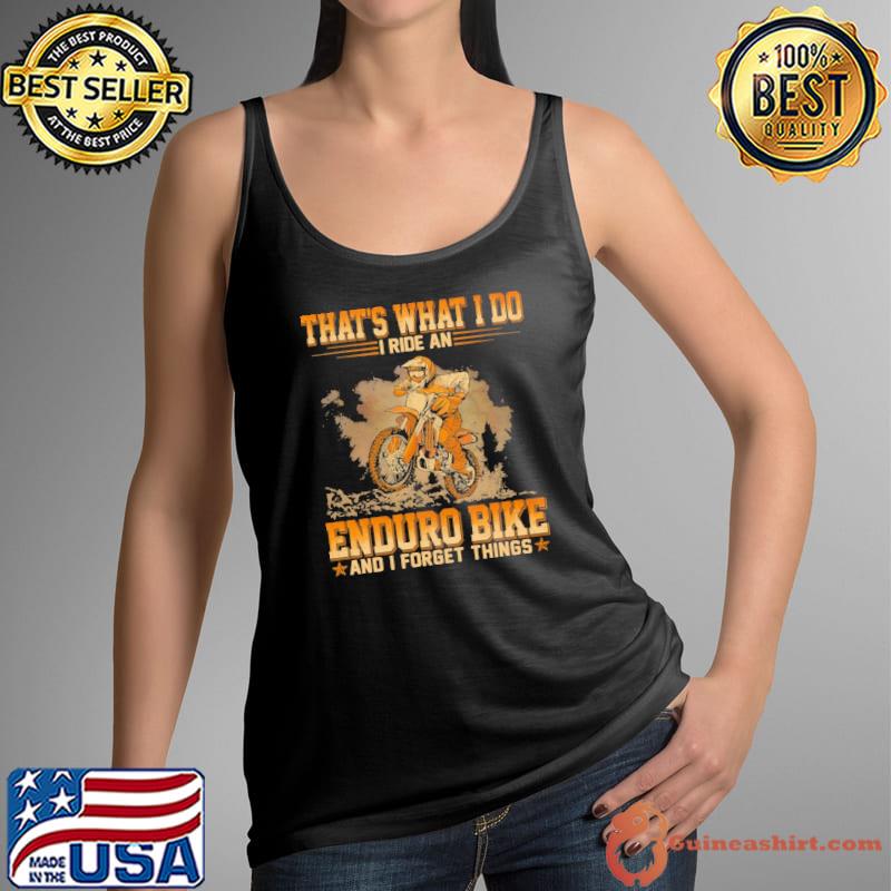 That's what i do ride an enduro bike and forget things s Tank Top