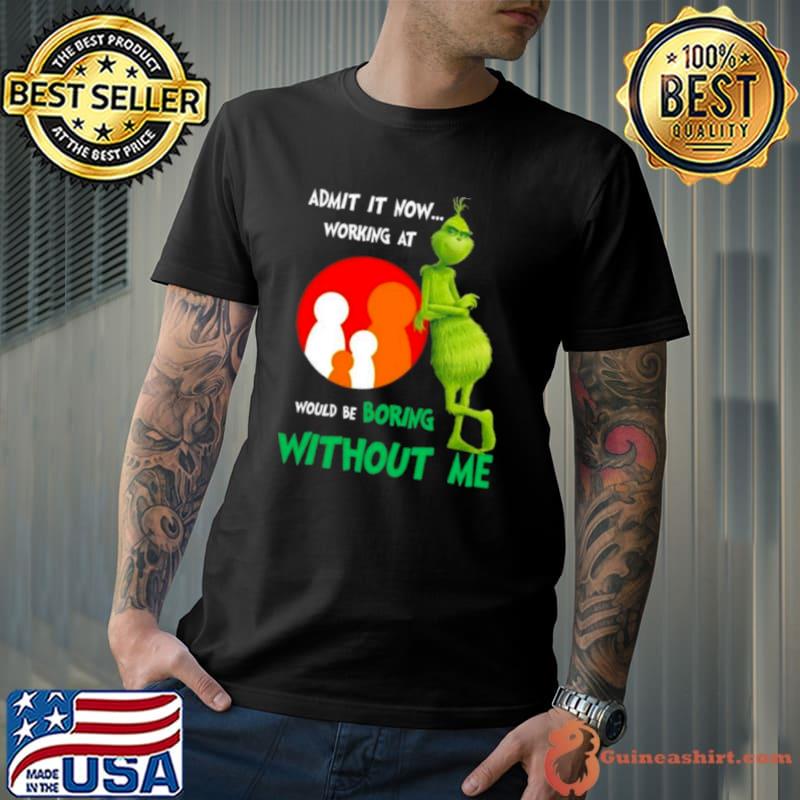 The Grinch Admit It Now Working At Family Dollar Would Be Boring Without Me Shirt