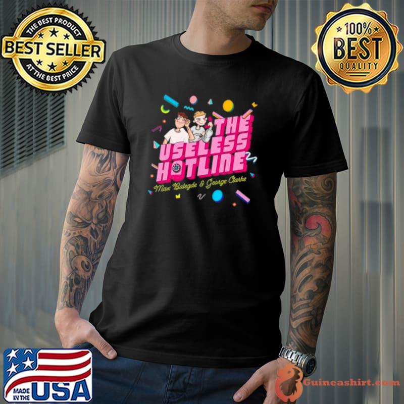 The Useless Hotline Max Balegde And George Clarke shirt