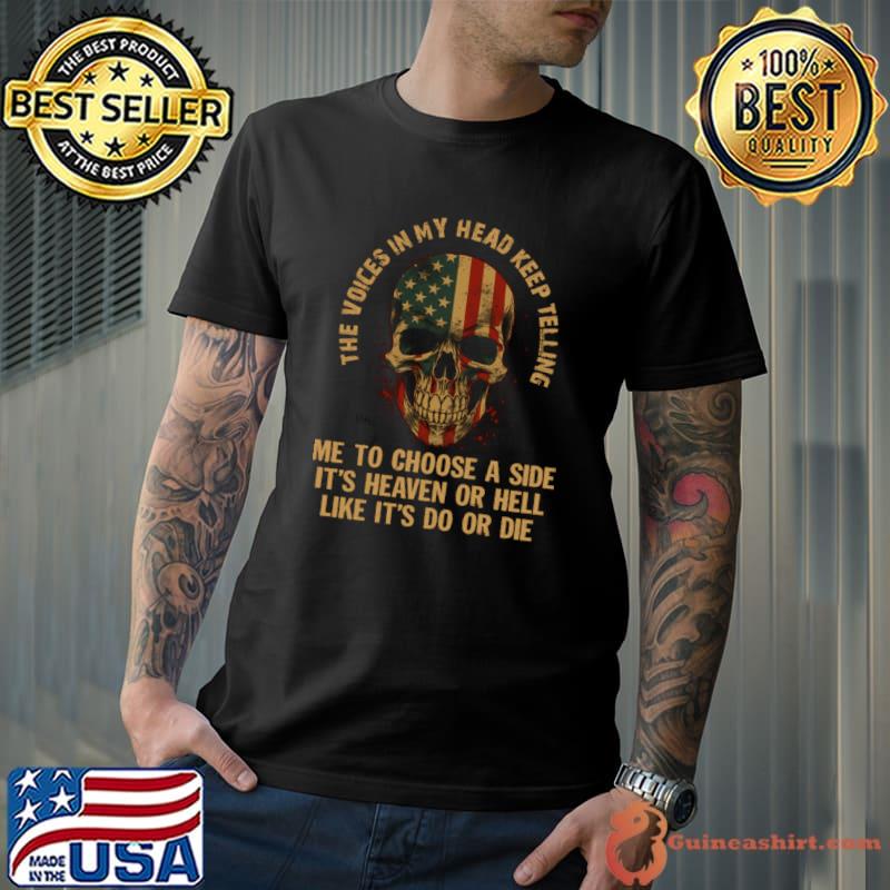 The Voices In My Head Keep Telling Me To Choose A Side It's Heaven Or Hell Skull usa Flag T-Shirt