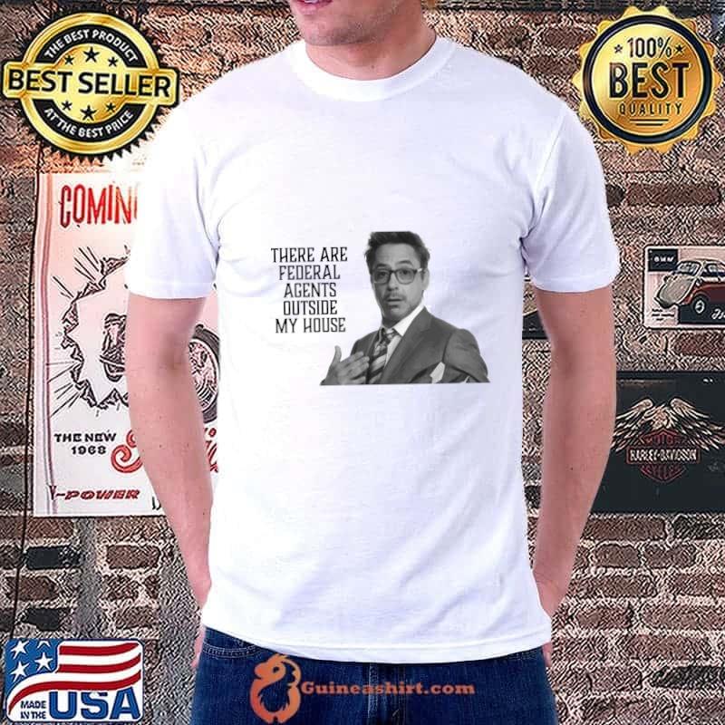 There Are Federal Agents Outside My House T-Shirt