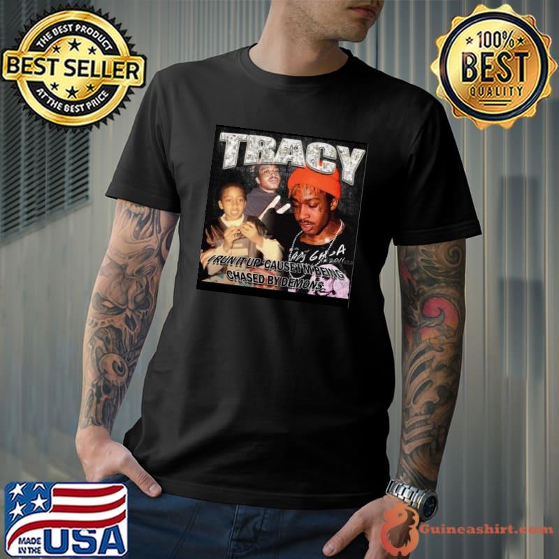 Tracy I run it up cause I’m being chased by demons shirt