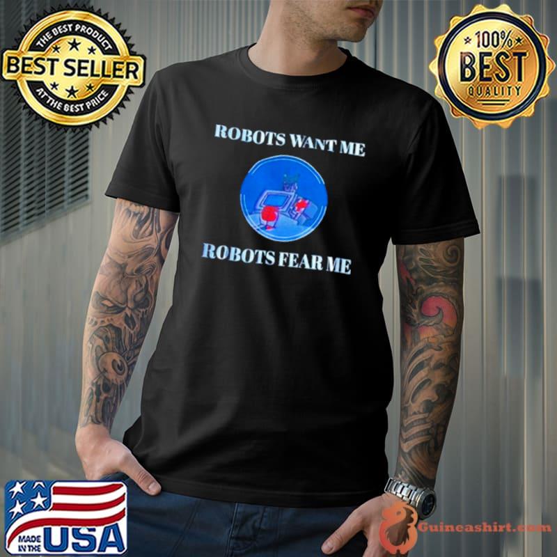 Transformers Robots want me robots fear me shirt