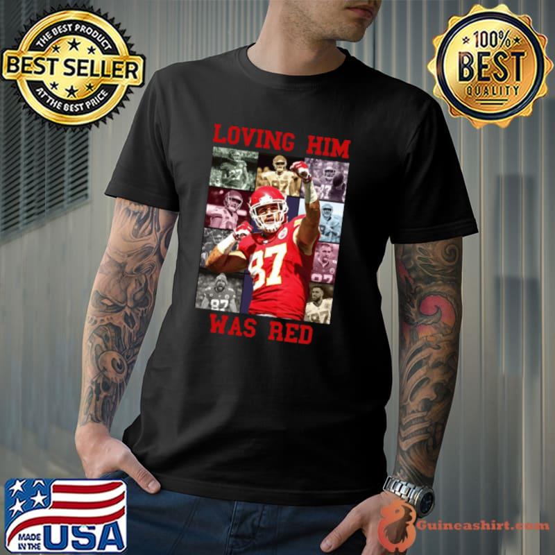Travis Kelce Loving Him Was Red 2023 Shirt