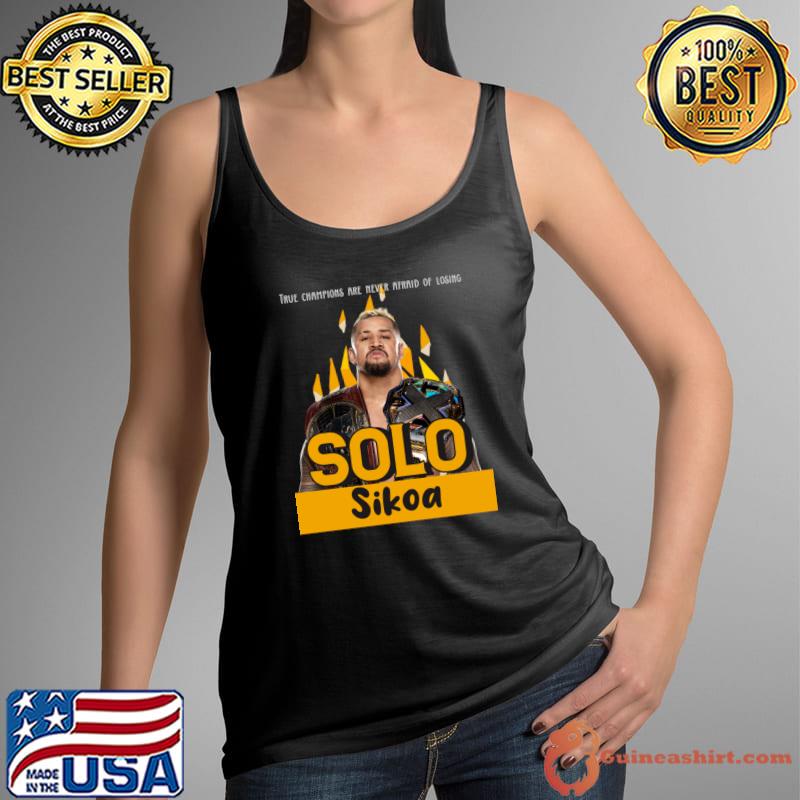 True champions are never afraid of losing solo sikoa American professional wrestler T-Shirt Tank Top