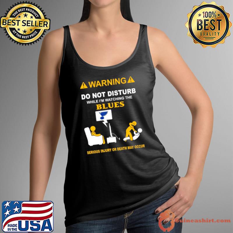 Warning Do Not Disturb While I’m Watching The Blues Serious Injury Or Death May Occur s Tank Top