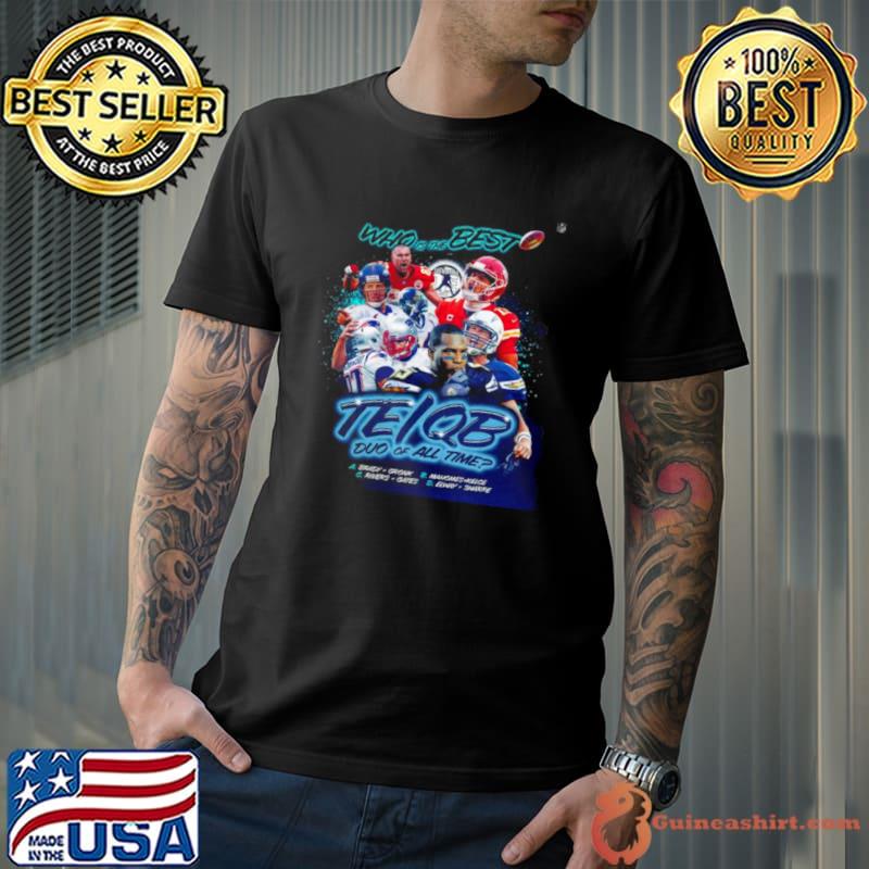 Who Is The Best Te Qb Duo Of All Time shirt