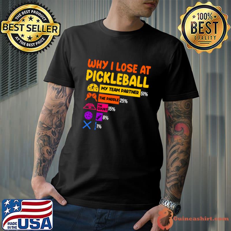 Why I Lose at Pickleball My Team Partner Humor Pickleballers T-Shirt