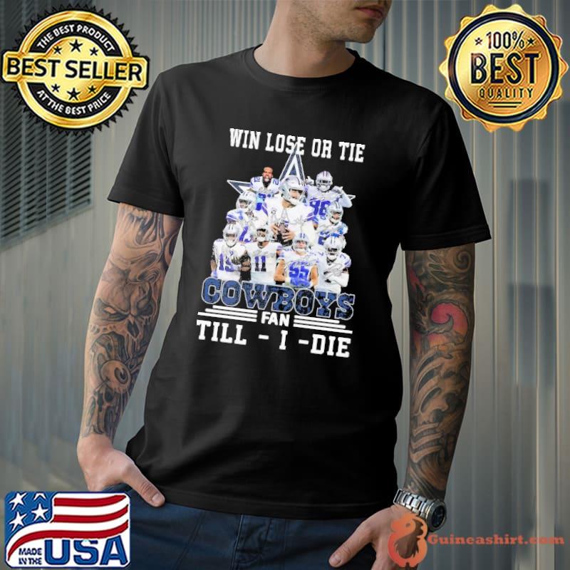 Win lose or tie cowboys fan till-i-die signature shirt