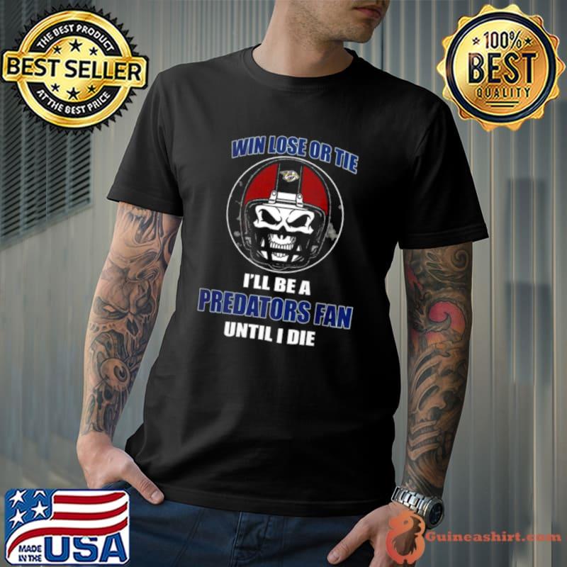 Win Lose Or Tie Until I Die I’ll Be A Fan Nashville Predators Logo shirt