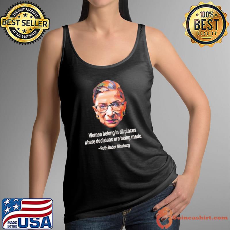 Women Belong In All Places Where Decisions Are Being Made Shirt Tank Top