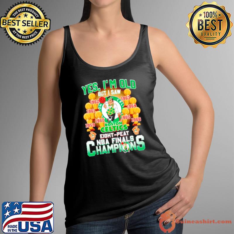 Yes, I’m Old But I Saw Boston Celtics Eight Peat NBA Finals Champions s Tank Top