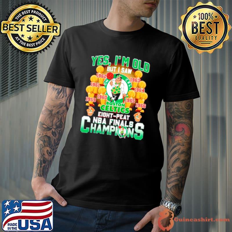 Yes, I’m Old But I Saw Boston Celtics Eight Peat NBA Finals Champions shirt