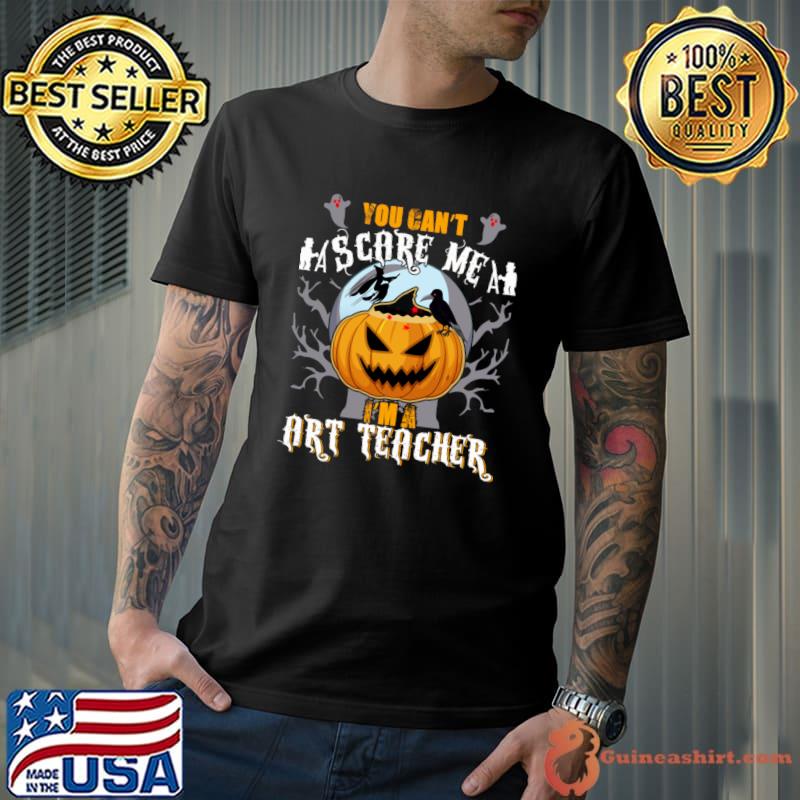 You can't scare me I'm a Art Teacher Halloween Teacher Pumpkin T-Shirt