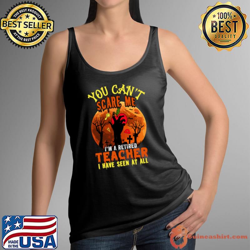 You can't scare me I'm a retired teacher have seen zombie blood moon halloween T-Shirt