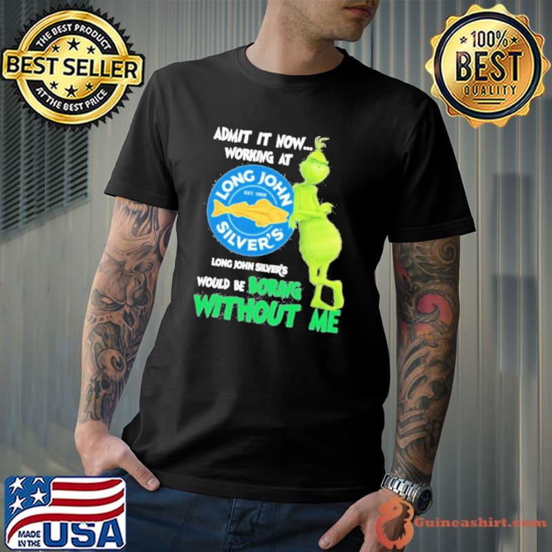 Admit It Now Working At Long John Silver’s Would Be Boring Without Me Shirt