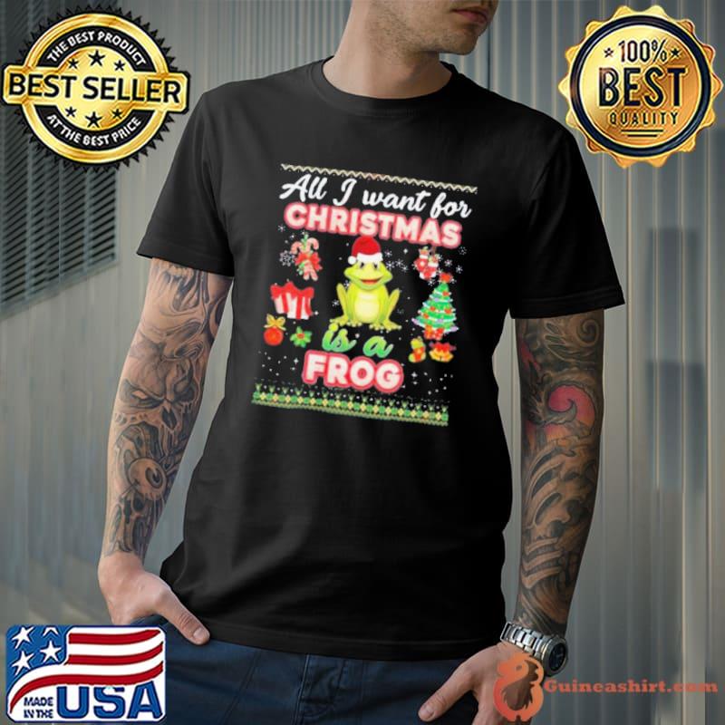 All I Want For Christmas Is A Frog Ugly Sweater Farmer Merry Shirt