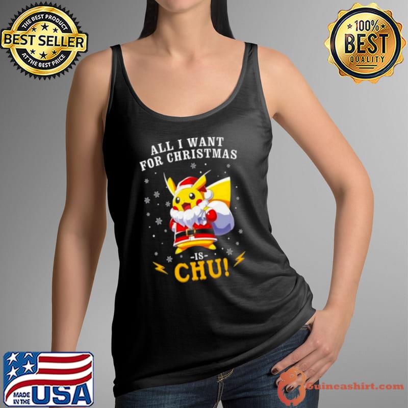All I Want For Christmas Is Chu Pokemon Shirt Tank Top