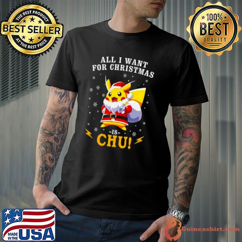 All I Want For Christmas Is Chu Pokemon Shirt
