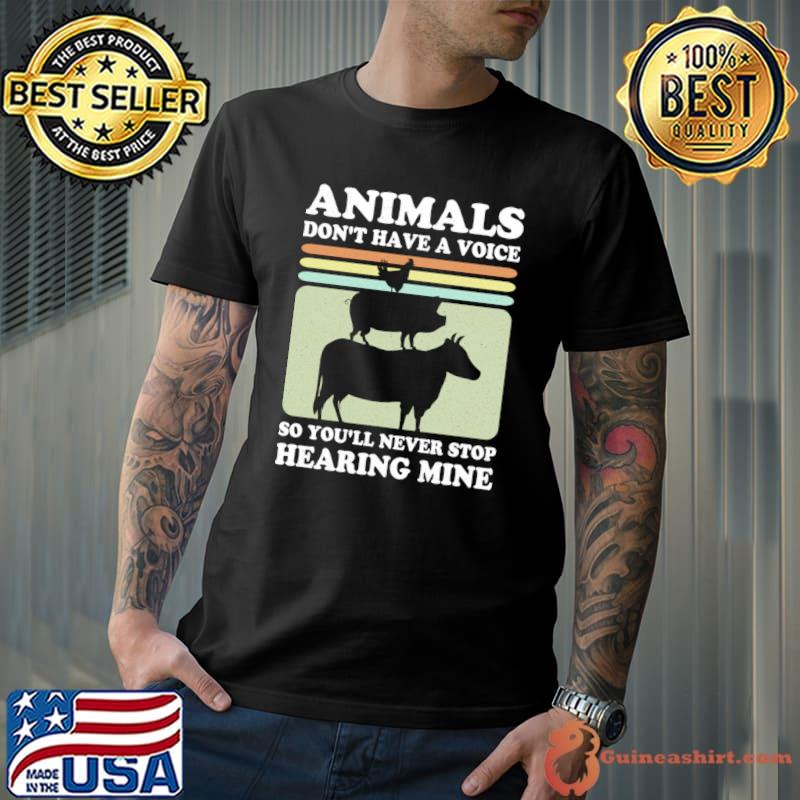 Animals Don't Have A Voice So You'll Never Stop Hearing Mine Vintage T-Shirt