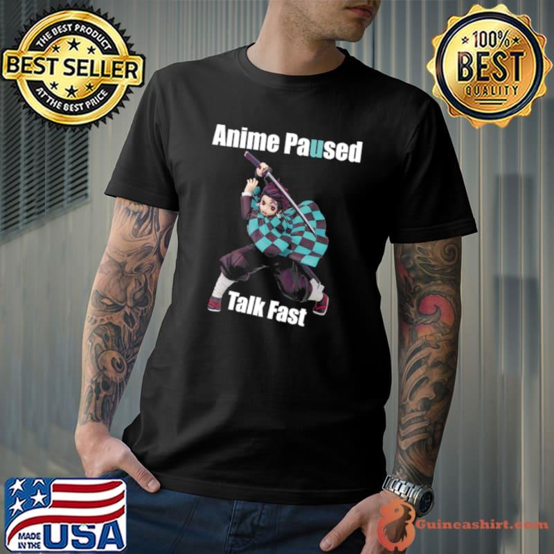 Anime Paused Talk Fast Demon Slayer shirt