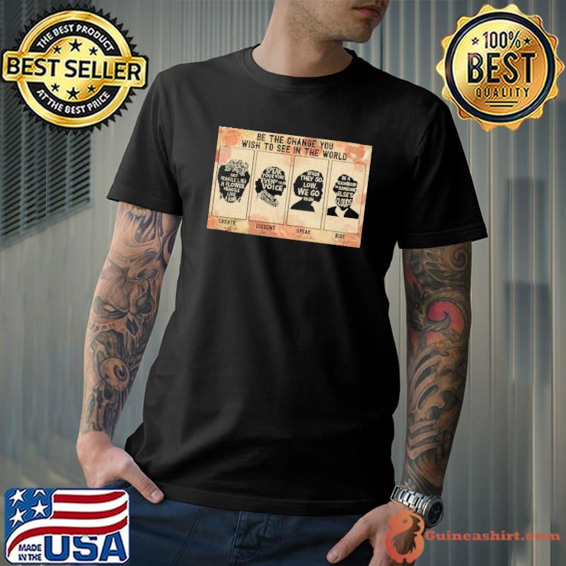 Be the change wish to see the world Black Women in History shirt