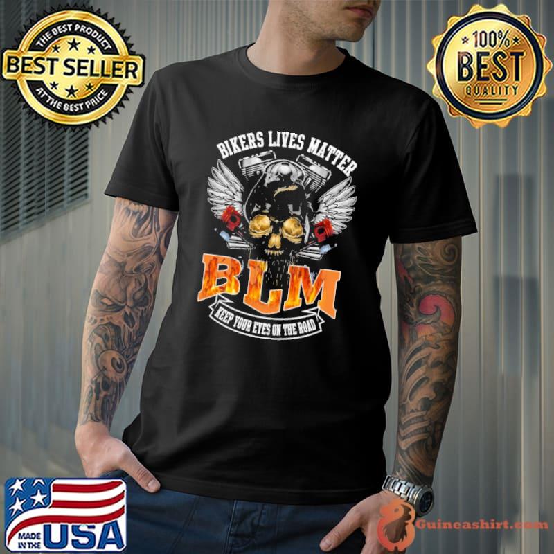 Bikers lives matter BLM keep your eyes on the road skull wing shirt