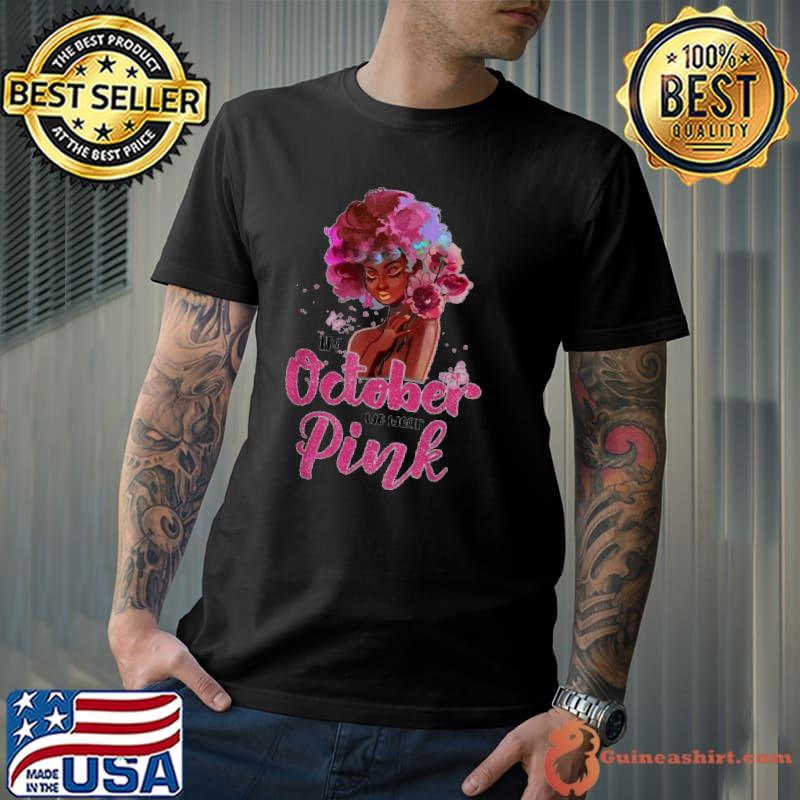 Breast Cancer Awareness In October We Wear Pink Black Woman Watercolor shirt