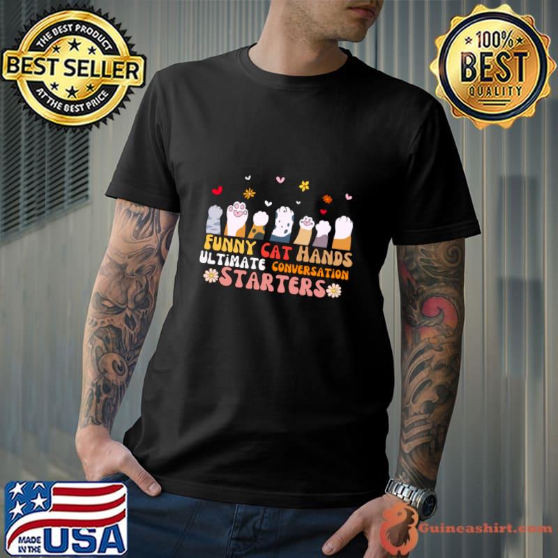 Cat Hands The Ultimate Conversation Starters T-Shirt