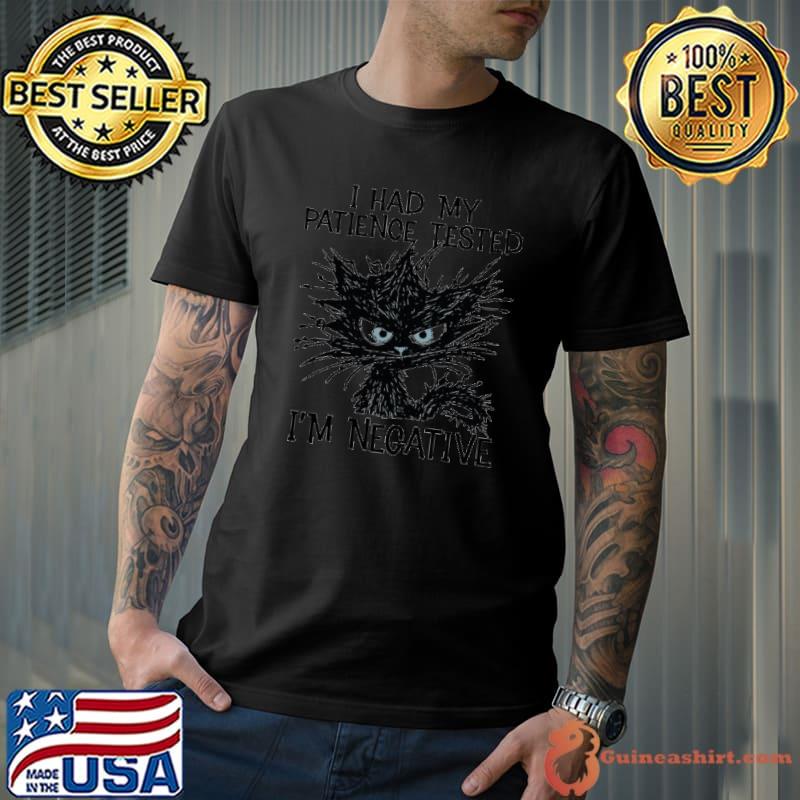 Cat I Had My Patience Tested I'm Negative shirt