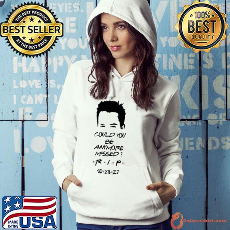 Chandler Could You Be Anymore Missed Rip 10 28 2023 Shirt Hoodie