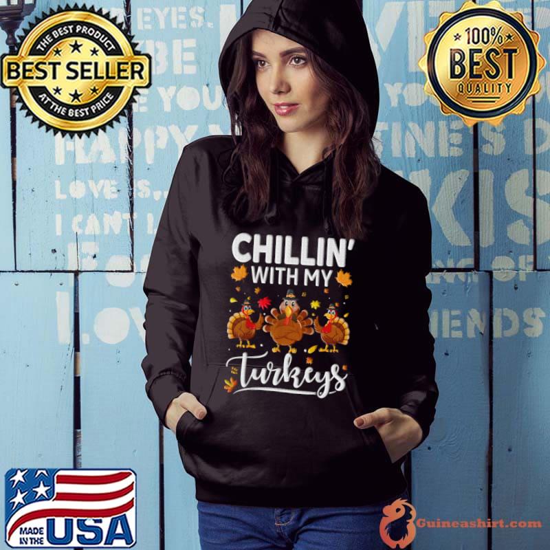 Chillin' With My Turkeys Thanksgiving T-Shirt Hoodie
