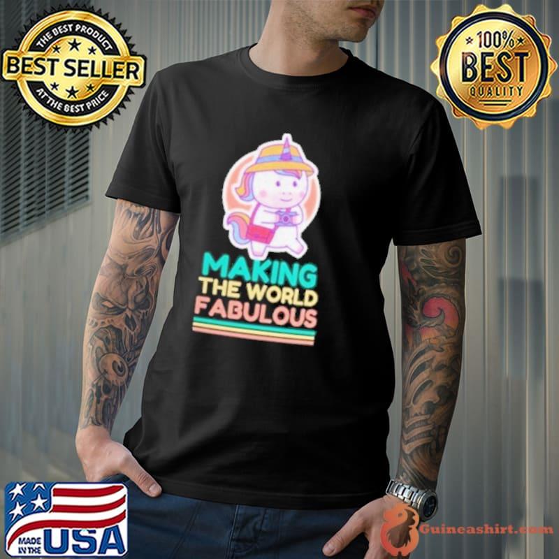 Colorful Unicorn Making the World Fabulous Shirt