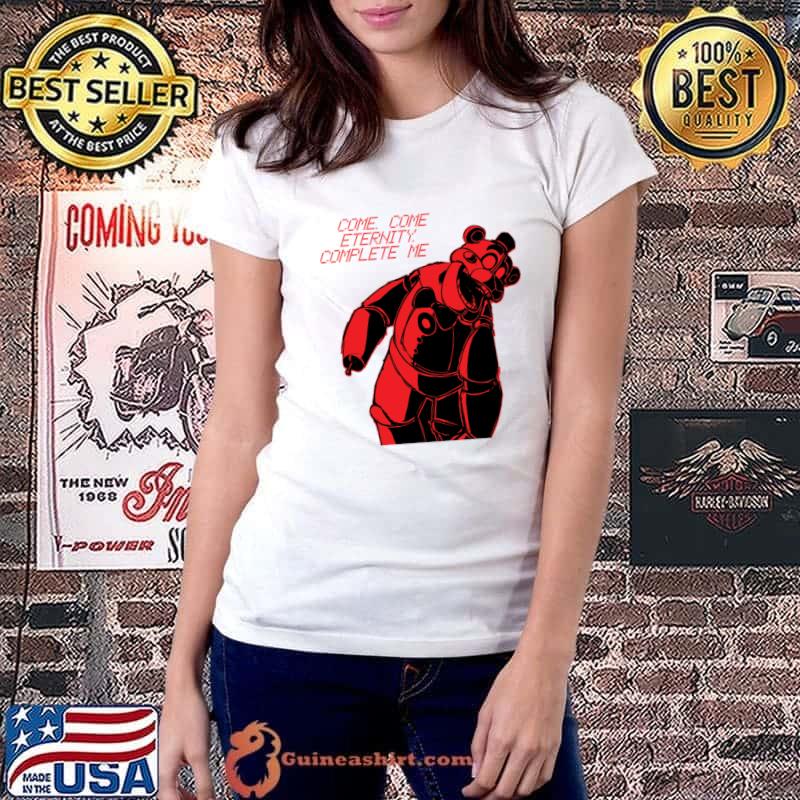 Come Come Eternity Complete me Five Nights At Freddy's T-Shirt Ladiestee