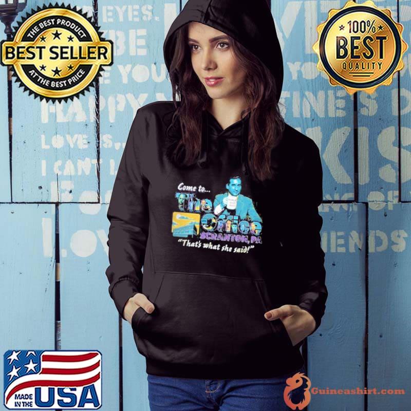 COME TO…THE OFFICE STRANGER PA THAT WHAT SHE SAID Shirt Hoodie