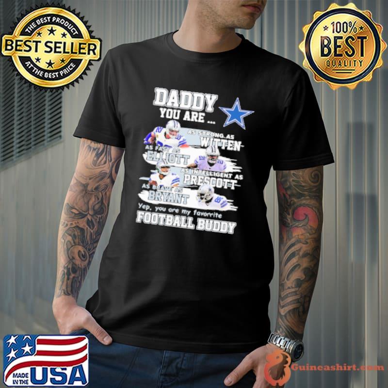 Dallas Cowboys Daddy You Are As Strong As Witten As Fast As Elliott As Intelligent As Prescott Football Buddy Happy Father’S Day Shirt