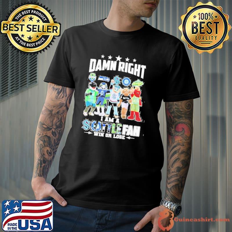 Damn right I am a Seattle city fan win or lose mascot shirt