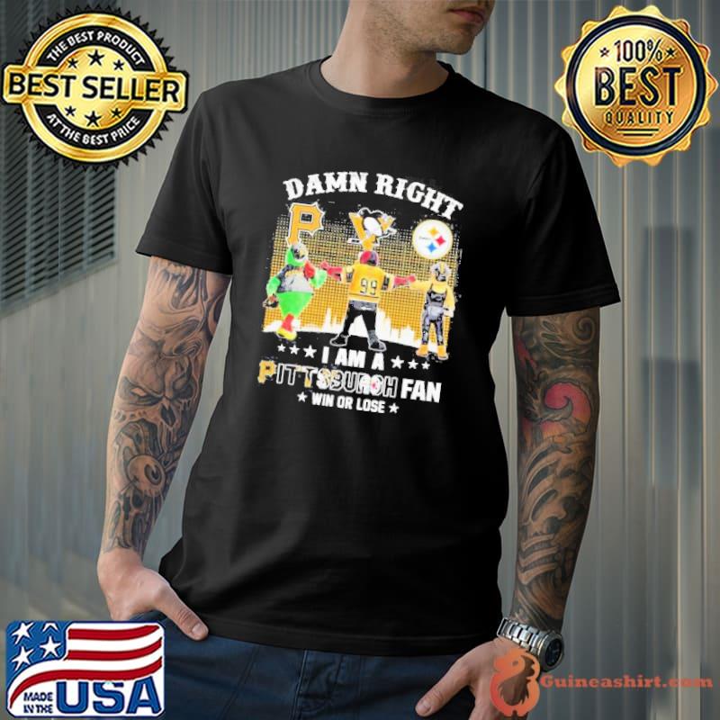 Damn Right I Am An Pittsburgh Fan Win Or Lose 2023 Shirt