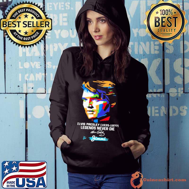 Elvis Presley 1935 1977 Legends Never Die To Jimmi Signature Shirt Hoodie