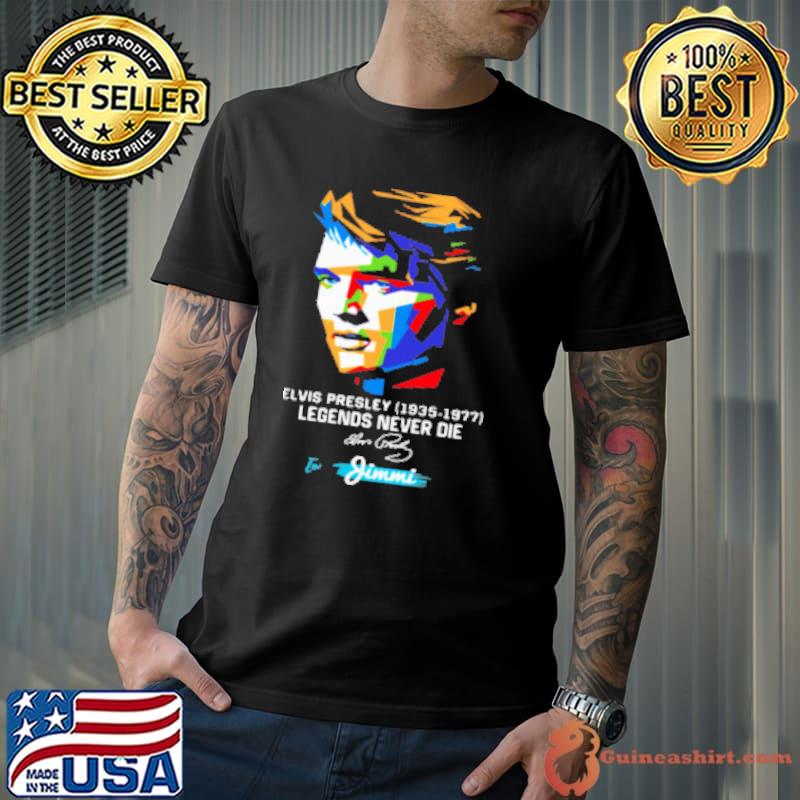 Elvis Presley 1935 1977 Legends Never Die To Jimmi Signature Shirt