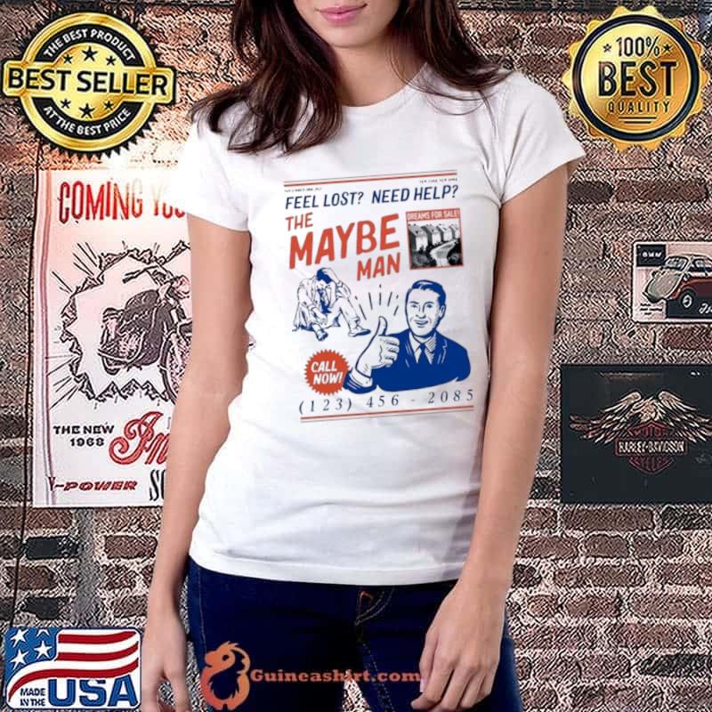 Feel Lost Need Help The Maybe Man Call Now Shirt Ladiestee